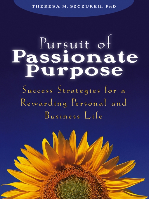 Title details for Pursuit of Passionate Purpose by Theresa M. Szczurek - Available